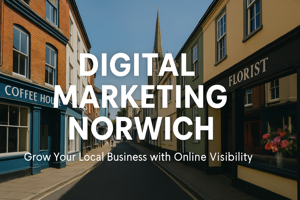 why-norwich-businesses-need-local-digital-marketing-support